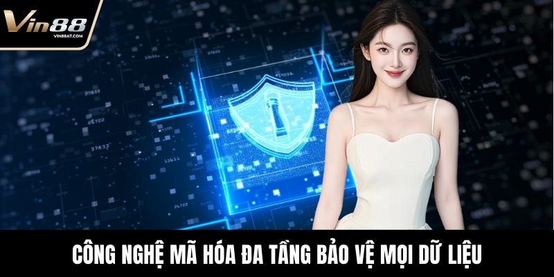 Công nghệ mã hóa đa tầng đảm bảo mọi dữ liệu luôn được bảo vệ