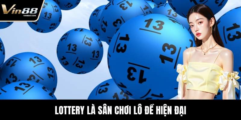 Lottery là sân chơi lô đề hiện đại