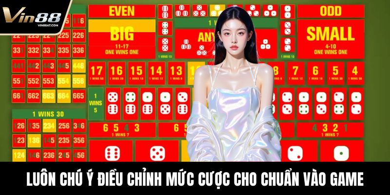 Luôn chú ý điều chỉnh mức cược cho chuẩn vào game