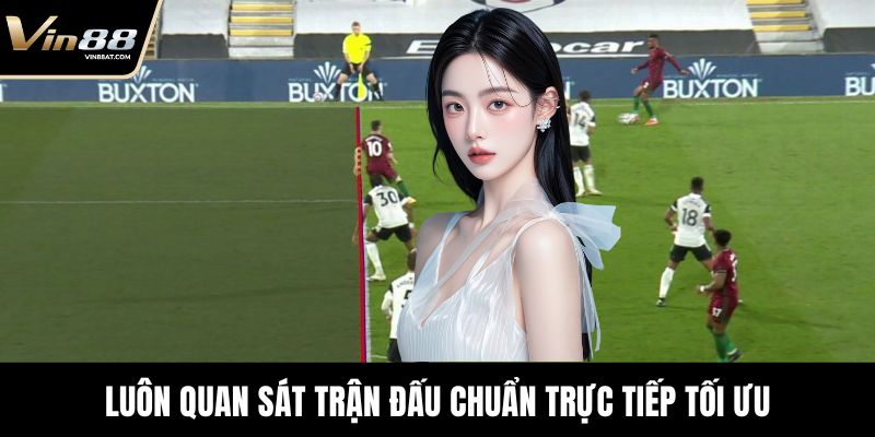 Luôn quan sát trận đấu chuẩn trực tiếp tối ưu