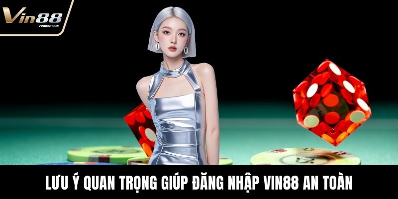 Lưu ý quan trọng giúp Đăng nhập VIN88 an toàn