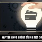Nạp Tiền VIN88 - Hướng Dẫn Chi Tiết Cho Người Chơi Mới