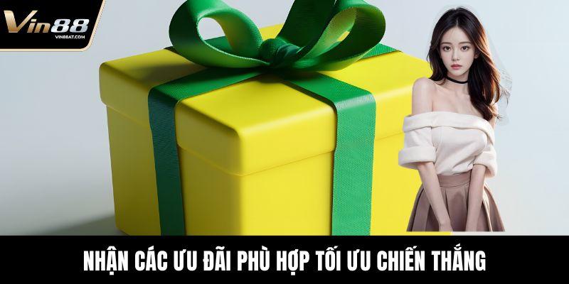 Nhận các ưu đãi phù hợp tối ưu chiến thắng
