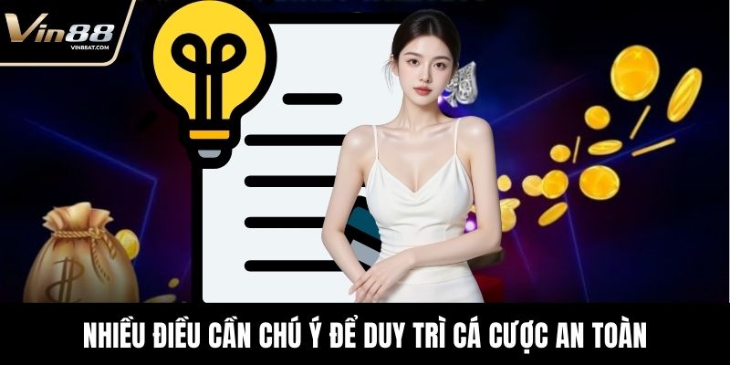 Nhiều điều cần chú ý để duy trì trải nghiệm cá cược an toàn