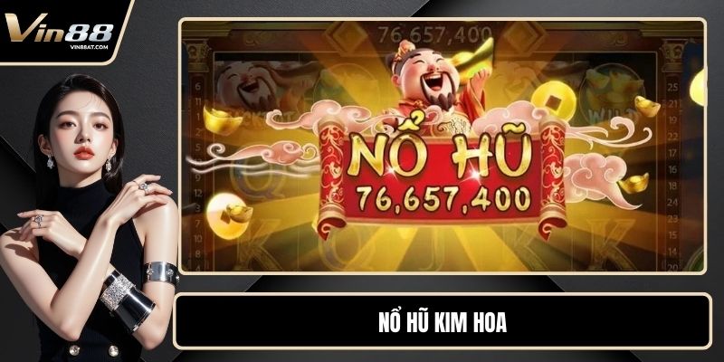 Nổ Hũ Kim Hoa - Game Cuốn Hút Với Tỷ Lệ Thưởng Lớn Bất Ngờ