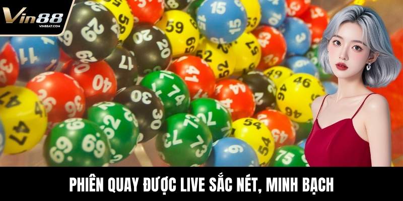 Phiên quay được live sắc nét, minh bạch