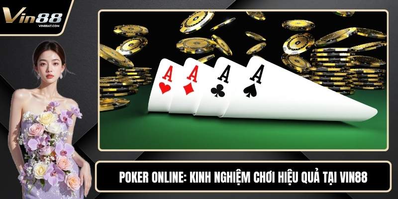 Poker Online - Kinh Nghiệm Chơi Hiệu Quả Tại VIN88