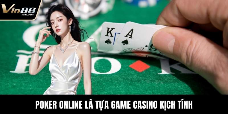 Poker Online là tựa game casino kịch tính