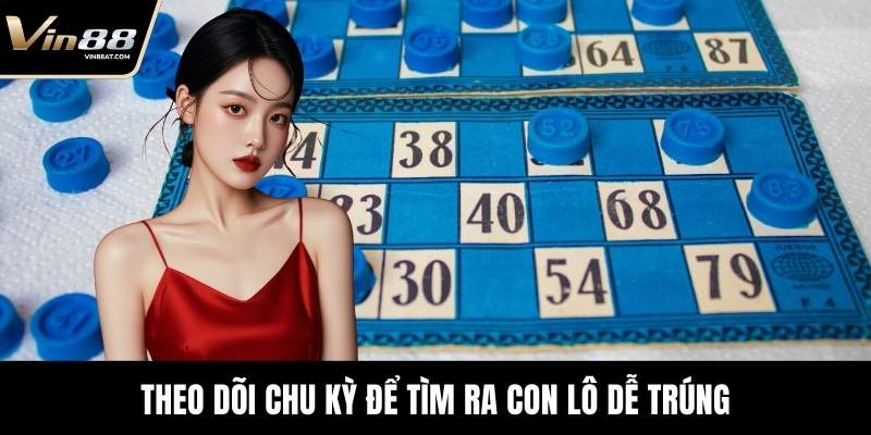 Theo dõi chu kỳ để tìm ra con lô dễ trúng