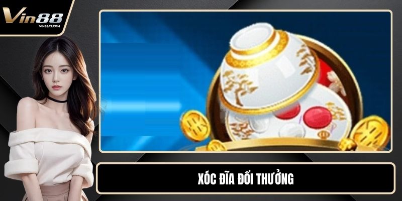 Xóc Đĩa Đổi Thưởng - Game Hay Thu Hút Hàng Nghìn Bet Thủ
