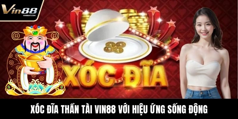 Xóc đĩa Thần Tài VIN88 với hiệu ứng sống động